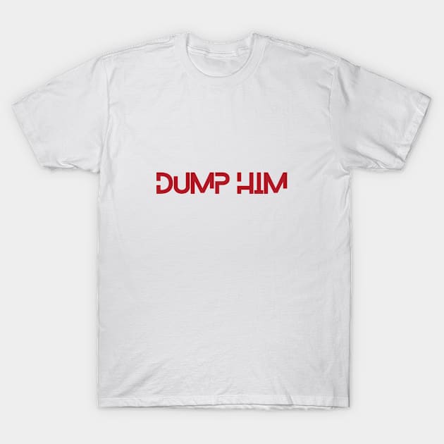 Dump him design T-Shirt by Tacocat and Friends